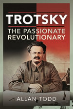 Trotsky : The Passionate Revolutionary - ALLAN TODD