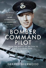 Bomber Command Pilot : From the Battle of Britain to the Augsburg Raid - GERALD SHERWOOD