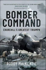Bomber Command : Churchill's Greatest Triumph - Roddy MacKenzie