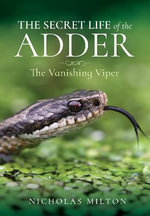 The Secret Life of the Adder : The Vanishing Viper - Nicholas Milton