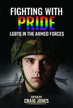 Fighting with Pride : LGBTQ in the Armed Forces - CRAIG JONES