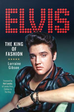 Elvis : The King of Fashion - Lorraine Gibson