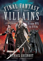 Final Fantasy Villains : From FF1 to FF16 - MICHAEL GREENHUT