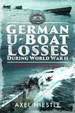 German U-Boat Losses During World War II : Details of Destruction - Axel Niestle
