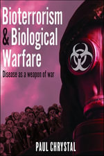 Bioterrorism  & Biological Warfare : Disease as a Weapon of War - Paul Chrystal