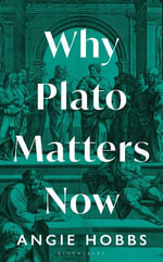 Why Plato Matters Now - Angie Hobbs