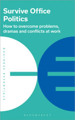 Survive Office Politics : How to overcome problems, dramas and conflicts at work - Bloomsbury Publishing
