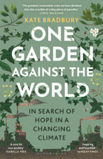 One Garden Against the World : In Search of Hope in a Changing Climate - Kate Bradbury