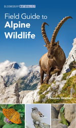 Field Guide to Alpine Wildlife : Bloomsbury Naturalist - Thomas Gretler