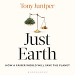 Just Earth : How a Fairer World Will Save the Planet - Tony Juniper