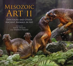 Mesozoic Art II : Dinosaurs and Other Ancient Animals in Art - Steve White