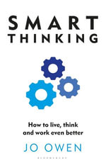 Smart Thinking : How to live, think and work even better - Jo Owen