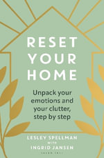 Reset Your Home : Unpack your emotions and your clutter, step by step - Ingrid Jansen