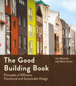 The Good Building Book : Principles of Efficient, Functional and Sustainable Design - Jon Broome