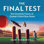 The Final Test : The Uncertain Future of Cricket's First-Class Game - Huw Turbervill