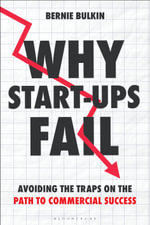 Why Start-Ups Fail : Avoiding the traps on the path to commercial success - Bernie Bulkin