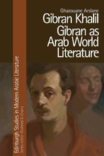 Gibran Khalil Gibran as Arab World Literature : Edinburgh Studies in Modern Arabic Literature - Ghazouane Arslane