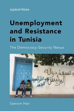 Unemployment and Resistance in Tunisia : The Democracy-Security Nexus - Saerom Han