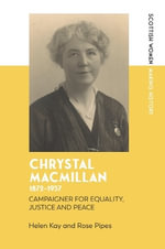 Chrystal Macmillan, 1872-1937 : Campaigner for Equality, Justice and Peace - Helen Kay