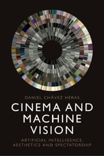Cinema and Machine Vision : Artificial Intelligence, Aesthetics and Spectatorship - Daniel Chvez Heras