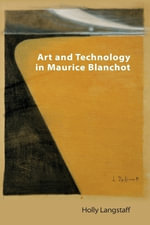Art and Technology in Maurice Blanchot : Technicities - Holly Langstaff