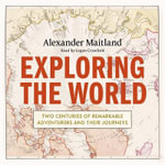 Exploring the World : Two centuries of remarkable adventurers and their journeys - Crawford Logan