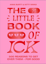 The Little Book of Ick : 500 reasons to get over them   for good - Kitty Winks