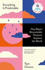Everything Is Predictable : How Bayes' Remarkable Theorem Explains the World - Tom Chivers