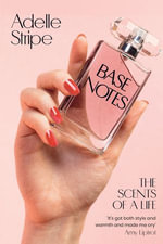 Base Notes : The Scents of a Life - Adelle Stripe