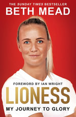 Lioness - My Journey to Glory : Winner of the Sunday Times Sports Book Awards Autobiography of the Year 2023 - Beth Mead