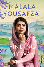 Finding My Way : The intimate and revelatory new memoir on growing up, first love and mental health from the global icon - Malala Yousafzai