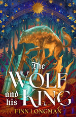 The Wolf and His King : Madeline Miller meets medieval literature in this spellbinding queer werewolf tale - Finn Longman