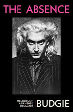 The Absence : Memoirs of a Banshee Drummer - Budgie
