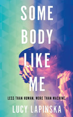 Some Body Like Me : A story of unexpected love at the end of the world - Lucy Lapinska