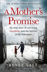 A Mother's Promise : My true story of surviving Auschwitz and the horrors of the Holocaust, the Sunday Times bestseller - Renee Salt