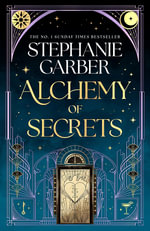 Alchemy of Secrets : The spellbinding new novel from the global No. 1 bestselling author of Caraval and Once Upon a Broken Heart - Stephanie Garber