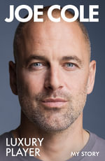 Joe Cole, Luxury Player : The long-awaited memoir from the England, Chelsea and West Ham legend - Joe Cole