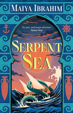 Serpent Sea : Sequel to Spice Road, the Sunday Times bestselling Arabian-inspired YA fantasy - Maiya Ibrahim