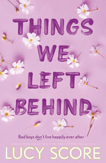 Things We Left Behind : The heart-pounding new book from the bestselling author of Things We Never Got Over - Lucy Score