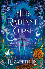 Her Radiant Curse : an enchanting fantasy, set in the same world as Six Crimson Cranes - Elizabeth Lim