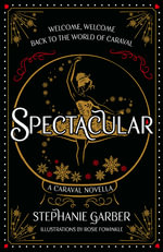 Spectacular : The gorgeously illustrated novella in the globally bestselling and magical Caraval series - Stephanie Garber