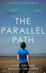 The Parallel Path : Love, Grit and Walking the North - Jenn Ashworth