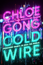 Coldwire : the start of a thrilling new dystopian series from the SUNDAY TIMES bestselling author of IMMORTAL LONGINGS - Chloe Gong