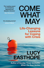 Come What May : An uplifting guide to navigating hard times from the UK's leading expert on recovery - Lucy Easthope