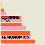 Femonomics : What Data Tells Us About Women's Lives and How to Get the Most Out of Yours - Corinne Low