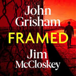 FRAMED : John Grisham's Astonishing True Crime Stories of Wrongful Convictions - Jim McCloskey