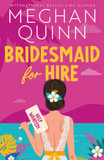 Bridesmaid for Hire : The hilarious and steamy wedding-set romcom from the internationally bestselling author, perfect for 2025 - Meghan Quinn