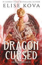 Dragon Cursed : the must-read dragon fantasy romance from the Sunday Times bestselling author of Arcana Academy - Elise Kova