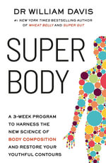 Super Body : A 3-Week Program to Harness the New Science of Body Composition and Restore Your Youthful Contours - William Davis