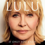 If Only You Knew : The instant bestselling memoir from British pop icon Lulu - Lulu